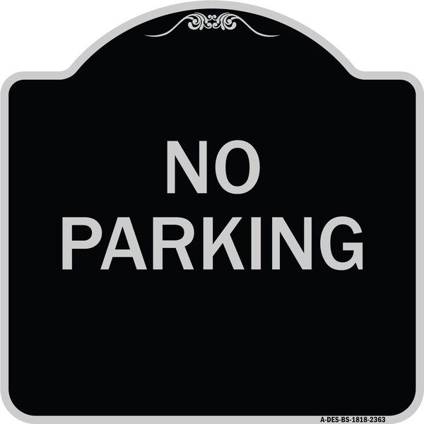 Designer Series Sign No Parking, Black & Silver Heavy-Gauge Aluminum Sign, 18" x 18", BS-1818-23630
